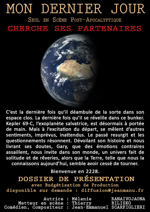 Mon Dernier Jour Seul en Scène Post-Apocalyptique Mon Dernier Jour Seul en Scène Post-Apocalyptique qui cherche son Producteur
Auteur Mélanie RANAIVOJAONA
Comédien Jean-Emmanuel SCARFIGLIERI